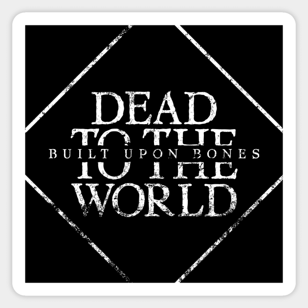 Dead To The World: Built Upon Bones Sticker by Vincent Garguilo